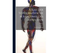 Atlas Der Topographischen Anatomie Des Menschen; Volume 5
