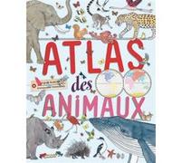 Atlas des animaux Virginie Aladjidi (Auteur), Emmanuelle Tchoukriel (Illustration)