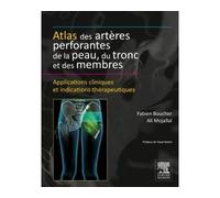 Atlas des artères perforantes de la peau, du tronc et des membres Applications cliniques et indications thérapeutiques - Fabien Boucher - Elsevier Masson - broché - Manuel