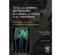 Atlas des artères perforantes de la peau, du tronc et des membres Fabien Boucher (Auteur), Professeur Alain Ali Mojallal (Auteur)