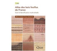 Atlas des bois feuillus de France: Outil d'identification multi-échelle