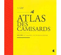 Atlas des Camisards : 1521-1789 Les huguenots, une résistance obstinée