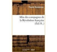 Atlas des campagnes de la Révolution française Thunot Duvotenay (Auteur)