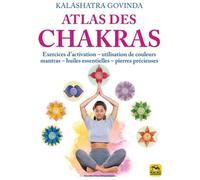 Atlas des chakras Exercices d'activation, utilisation de couleurs, mantras, huiles essentielles et pierres précieuses - Kalashatra Govinda - Macro - broché - Guide