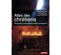 Atlas des chrétiens: Des premières communautés aux défis contemporains