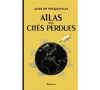 Atlas des cités perdues Aude de Tocqueville (Auteur)