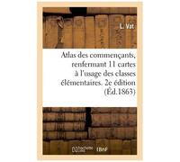 Atlas Des Commençants, Renfermant 11 Cartes À L'usage Des Classes Les Plus Élémentaires