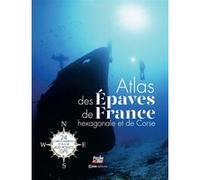 Atlas Des Épaves De France Hexagonale Et De Corse - 24 Cartes Marines Et Plus De 400 Points Gps