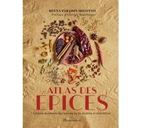 Atlas des épices Un tour du monde des saveurs en 50 recettes et rencontres - Beena Paradin Migotto - Flammarion - relié - Beau livre