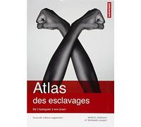 Atlas des esclavages: De l'Antiquité à nos jours
