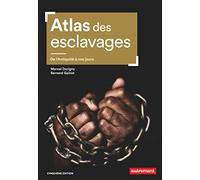 Atlas des esclavages: De l'Antiquité à nos jours