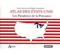 Atlas Des Etats-Unis - Les Paradoxes De La Puissance