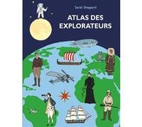 Atlas des explorateurs Sarah Sheppard (Auteur), Alain Gnaedig (Traduction)