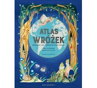 Atlas des fées Personnages magiques de différentes parties du monde - Anna Claybourne (Literatur für Jugendliche auf Polnisch)