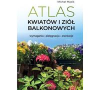 Atlas des fleurs et herbes de balcon. Exigences. Soins. Arrangements