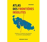 Atlas des frontières insolites: Enclaves, territoires inexistants et curiosités géographiques