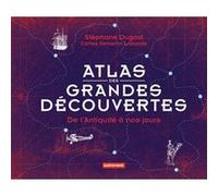 Atlas des grandes découvertes Stéphane Dugast (Auteur)