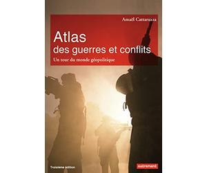 Atlas des guerres et conflits: Un tour du monde géopolitique