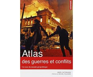 Atlas des guerres et conflits: Un tour du monde géopolitique