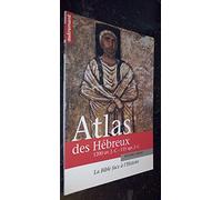 Atlas des Hébreux : La Bible face à l'histoire, 1200 av. J.-C. - 135 apr. J.-C.