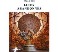 Atlas Des Lieux Abandonnés