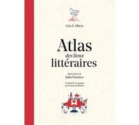 Atlas des lieux littéraires Cris F. Oliver (Auteur), Julio Fuentes (Illustration), Françoise Bonnet (Traduction)