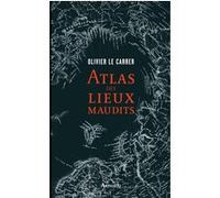 Atlas des lieux maudits Olivier Le Carrer (Auteur)