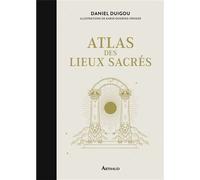 Atlas des lieux sacrés - Daniel Duigou - Arthaud - relié - Beau livre