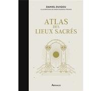 Atlas des lieux sacrés Daniel Duigou (Auteur), Karin Doering-Froger (Illustration)