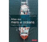 Atlas des mers et océans: Conquêtes, tensions, explorations