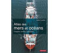 Atlas des mers et océans Conquêtes, tensions, explorations - André Louchet - Autrement - broché - Atlas / carte