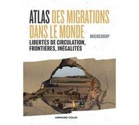 Atlas des migrations dans le monde: Libertés de circulation, frontières et inégalités