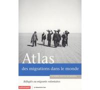 Atlas des migrations dans le monde: Réfugiés ou migrants volontaires
