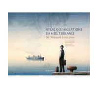 Collectif – Atlas des migrations en Méditerranée – De l'Antiquité à nos jours