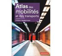 Atlas des mobilités et des transports - Pratiques, flux et échanges: Pratiques, flux et échanges
