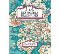 Atlas Des Mondes Imaginaires - De L'île Au Trésor À La Terre Du Milieu