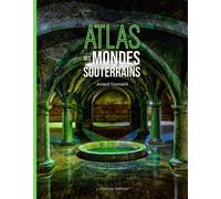 Atlas des mondes souterrains - Arnaud Goumand - Laperouse Editions - cartonné - Atlas / carte