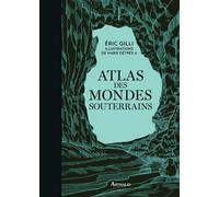 Atlas des mondes souterrains - Eric Gilli - Arthaud - relié - Atlas / carte