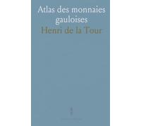 Atlas des monnaies gauloises: Catalogue et guide d'identification par tribu, type et variation pour collectionneurs et chercheurs