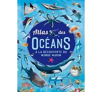 Atlas des Océans: A la découverte du monde marin