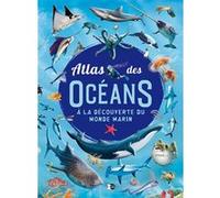 Atlas des Océans: A la découverte du monde marin