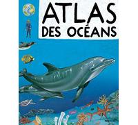 Atlas des océans : Ma première encyclopédie - Dès 4 ans ( périmé )