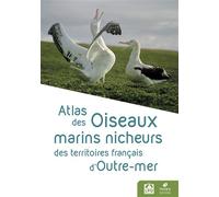 Atlas des Oiseaux marins nicheurs des territoires français d'Outre-mer