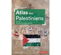 Atlas des Palestiniens: Itinéraire d'un peuple sans État