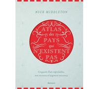 Atlas des pays qui n'existent pas Cinquante États improbables, non reconnus et largement méconnus - Nick Middleton - Arthaud - relié - Beau livre