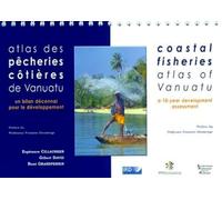 Atlas des Pecheries Cotieres de Vanuatu. Un bilan décennal pour le développement. Avec cd-rom. Coastal fisheries atlas of Vanuatu. A 10-year development assessment.