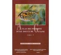 Atlas des poissons d eau douce de guyane tome 1 PLANQUETTE KEIT (Auteur)