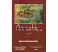 Atlas des poissons d'eau douce de Guyane, tome 1