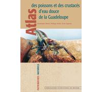 Atlas des poissons et crustaces d eau douce de la guadeloupe - MONTI KEITH VIG - Publ.scientifiques Du Museum - broché - Etude