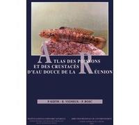 Atlas des poissons et des crustaces d eau douce de la reunion Philippe Keith (Auteur), Erick Vigneux (Auteur), Pierre Bosc (Auteur)